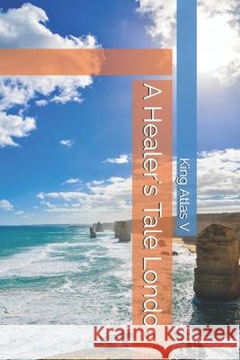 A Healer's Tale London King Atla 9780998585635 Atlantean V Bookworks