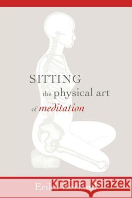 Sitting: The Physical Art of Meditation Erika Berland John Rockwell 9780998587608 Somatic Performer LLC