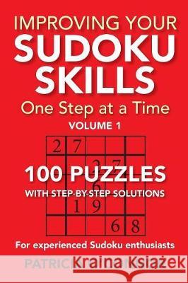 Improving Your Sudoku Skills: One Step at a Time Patricia O'Connor 9780998588100