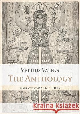 The Anthology Vettius Valens Mark T Riley Chris Brennan 9780998588919 Amor Fati Publications