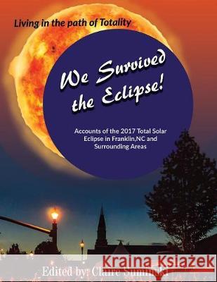 We Survived The Eclipse: Living In The Path of Totality Suminski, Claire 9780998589985 Red Press Co