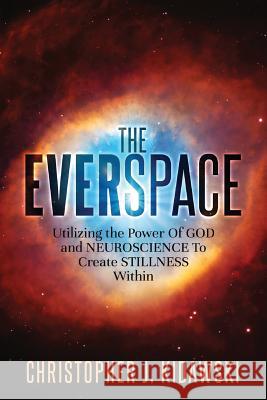 The Everspace: Utilizing the Power Of God and Neuroscience To Create Stillness Within Connolly, David 9780998590615