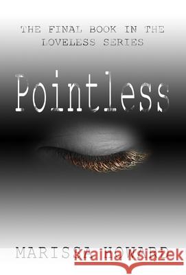 Pointless: The Final Book in the Loveless Series Marissa Howard 9780998593579