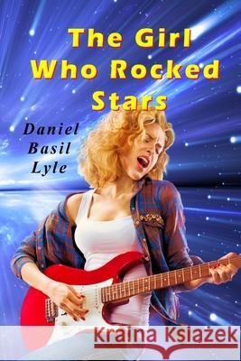 The Girl Who Rocked Stars Daniel Lyle 9780998593715