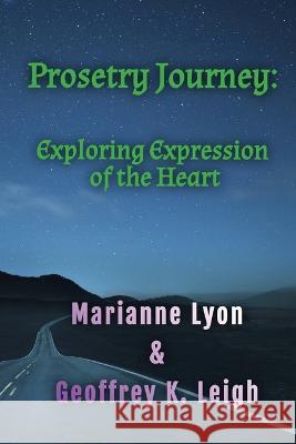 Prosetry Journey Marianne Lyon Geoffrey K. Leigh 9780998596648