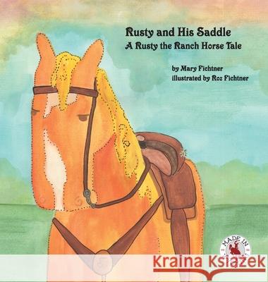 Rusty and His Saddle: A Rusty the Ranch Horse Tale Mary Fichtner 9780998597119 Mary Fichtner