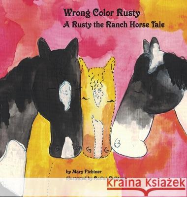 Wrong Color Rusty: A Rusty the Ranch Horse Tale Mary Fichtner Roslan Fichtner Rusty Ranc 9780998597188