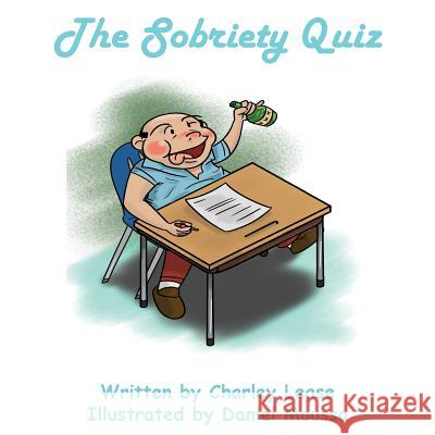 The Sobriety Quiz: For Those of Us Who Wish to Test Ourselves Charles Lease Daniel Moussa 9780998597218 Sober Thoughts, LLC