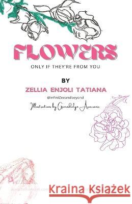 Flowers, only if they\'re from you Zellia Enjoli Tatiana 9780998599007 G Publishing