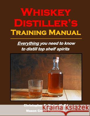 Whiskey Distiller's Training Manual Christopher G. York 9780998600505 Mason Creek Publishing