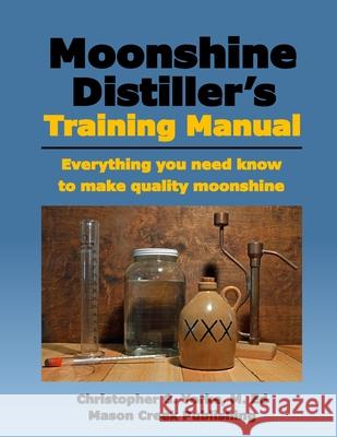 Moonshine Distiller's Training Manual Christopher G. York 9780998600512 Mason Creek Publishing