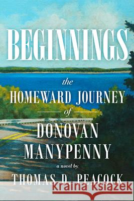 Beginnings: The Homeward Journey of Donovan Manypenny  9780998601052 Holy Cow Press