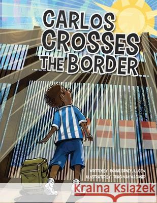 Carlos Crosses the Border Ronnie Nelson Sidney Traci Van Wagoner Kurt Keller 9780998601168 Creative Medicine- Healing Through Words LLC