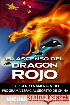 El Ascenso Del Dragón Rojo: El Origen y la Amenaza del Programa Espacial Secreto de China Maussan, Dayana 9780998603865 Exopolitics Consultants