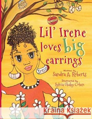 Lil' Irene Loves Big Earrings Sandra Ann Roberts Sylvia Gbaby Cohen 9780998608631