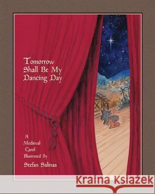 Tomorrow Shall Be My Dancing Day: A Medieval Carol Stefan Antony Salinas Stefan Antony Salinas 9780998608822 Camelopardalis