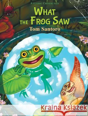 What the Frog Saw Thomas H. Santoro Alice Isupova 9780998614601 My World Stories