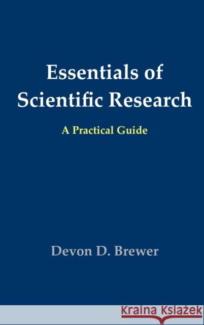 Essentials of Scientific Research: A Practical Guide Brewer, Devon D. 9780998615417 Evidence Guides