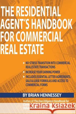 The Residential Agent's Handbook for Commercial Real Estate: Create Another Revenue Stream from Your Current Client Base and Attract New Clients by He Brian Hennessey 9780998616339 Yajna Publications