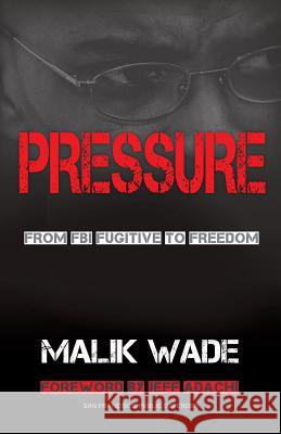 Pressure: From FBI Fugitive to Freedom Wade Malik 9780998616704 Pressure Publishing