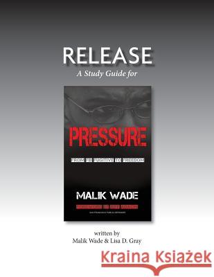 Release: A Study Guide for Pressure: From FBI Fugitive to Freedom Wade Malik Lisa D. Gray 9780998616728 Pressure Publishing