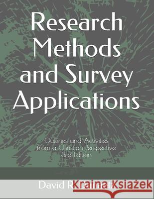 Research Methods and Survey Applications: Outlines and Activities from a Christian Perspective, 3rd Edition David Robert Dunaetz 9780998617558