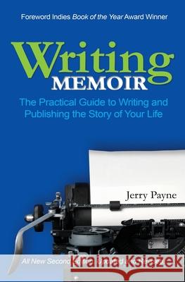 Writing Memoir: The Practical Guide to Writing and Publishing the Story of Your Life Jerry Payne 9780998617701