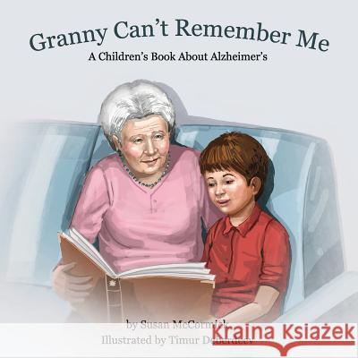 Granny Can't Remember Me: A Children's Book About Alzheimer's Susan McCormick, Timur Deberdeev 9780998618708 Carroll Press