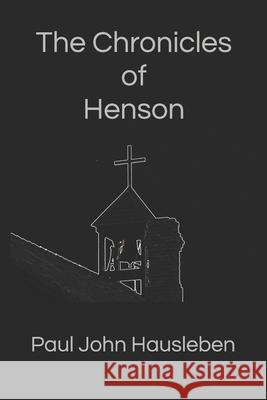 The Chronicles of Henson Paul John Hausleben 9780998630045 God Bless the Keg Publishing