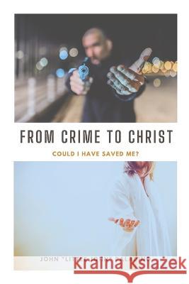 From Crime to Christ: Could I Have Saved Me? John Paladino, Matthew Maher 9780998630663