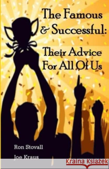 The Famous & Successful: Their Advice For All Of Us Kraus, Joe 9780998632308 Celebrity Galleries