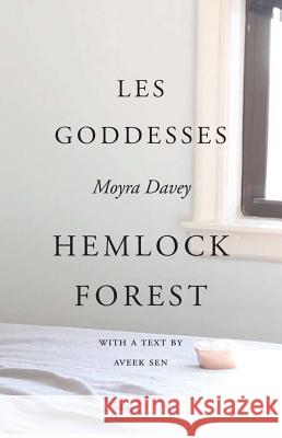 Moyra Davey: Les Goddesses/Hemlock Forest Moyra Davey Karen Kelley Barbara Schroeder 9780998632605