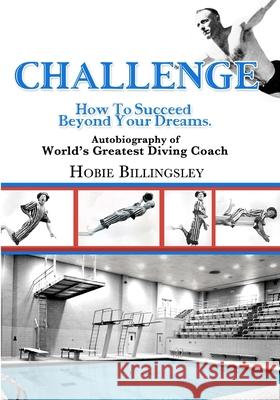 Challenge: How To Succeed Beyond Your Dreams Hobie Billingsley 9780998635705