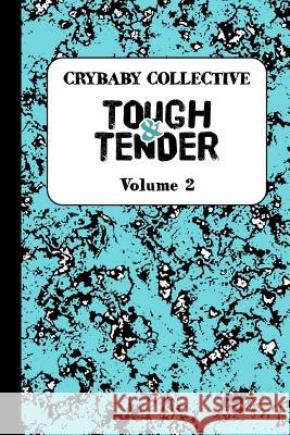 Tough and Tender: Volume Two Artist and Author Collective, The Crybab 9780998639536