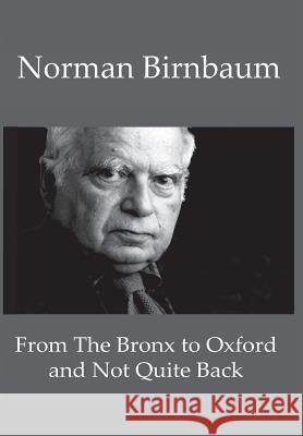 From the Bronx to Oxford and Not Quite Back Norman Birnbaum 9780998643359