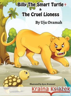 Billy the Smart Turtle and the Cruel Lioness Uju Oramah 9780998643434 Divinechild Publishers