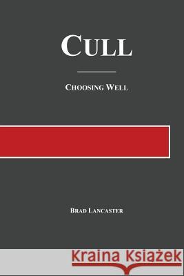 Cull: Choosing Well Brad a. Lancaster 9780998643502