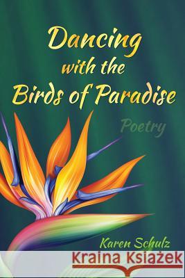 Dancing with the Birds of Paradise Karen Schulz 9780998644905