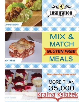 Inspiration Mixes: Gluten Free Mix and Match Meals Debbie Caterson 9780998645100