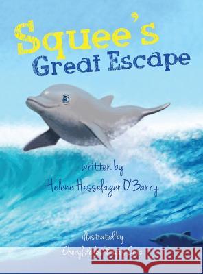 Squee's Great Escape Helene Hesselage Cheryl D Margaret Cogswell 9780998646008 Ric Obarrys Dolphin Project