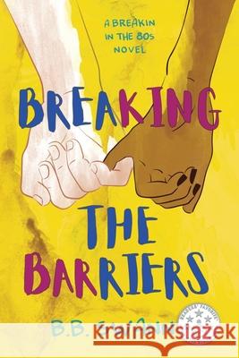 Breaking the Barriers: A Breakin in the 80's Novel Lynn Kho B. B. Swann 9780998646633 B.B. Swann