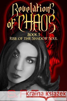 Revelations of Chaos: Rise of the Shadow Soul Book I S. F. Fury S. F. Fury Kris Kendall 9780998648217 Dark Fury Productions