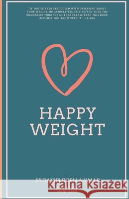 Happy Weight: Unlocking Body Confidence Through Bioindividual Nutrition and Mindfulness Ntp Daniele Dell 9780998648606 Bio Well Nutrition LLC