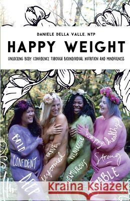 Happy Weight: Unlocking Body Confidence Through Bioindividual Nutrition and Mindfulness Ntp Daniele Dell 9780998648620 Bio Well Nutrition LLC