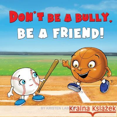 Don't Be A Bully, Be A Friend! Sen, Giedre 9780998650609 Kristen Labuda