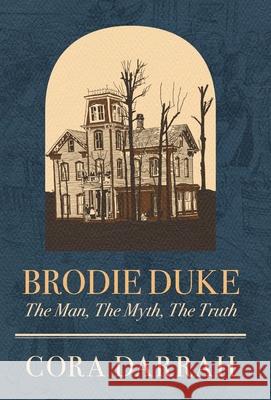 Brodie Duke: The Man, The Myth, The Truth Cora Darrah 9780998651484 Cora H Darrah