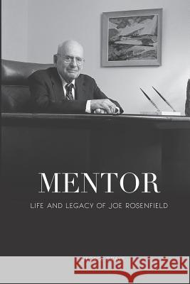 Mentor: Life and Legacy of Joe Rosenfield George Drake 9780998652849 Business Publications Corporation Inc.