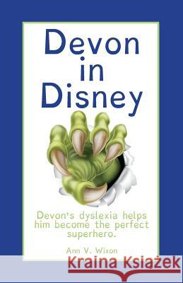 Devon in Disney: Devon's dyslexia helps him become the perfect superhero. Wixon, Ann V. 9780998653013 Delita Press