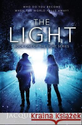 The Light: Who do you become when the world falls away? Brown, Jacqueline 9780998653334 Falling Dusk Publishing