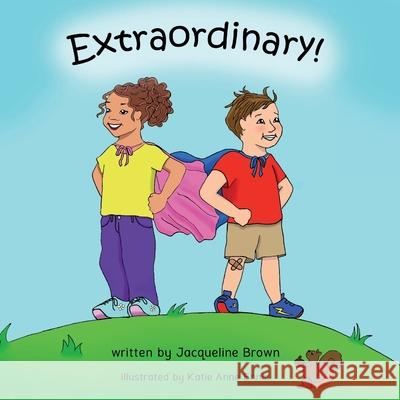 Extraordinary: A children's picture book about God's Extraordinary love for each of us. Jacqueline B. Brown Katie Anne Ennis 9780998653372 Falling Dusk Publishing